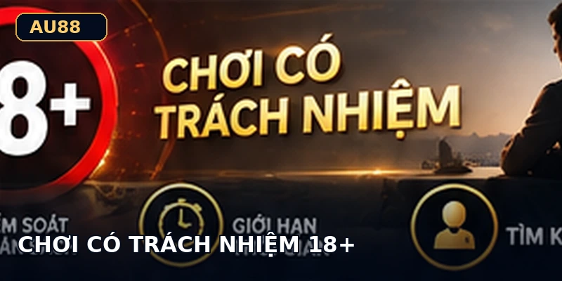 Chơi có trách nhiệm và giới hạn 18+